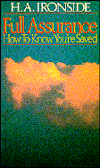 Full Assurance: How to Know Your Saved - Ironside, Henry A, and Ironside, A H