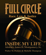 Full Circle - Race, Law & Justice: Inside My Life: Attorney James D. Montgomery, Sr.