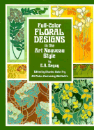 Full-Color Floral Designs in the Art Nouveau Style - Seguy, E A