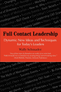 Full Contact Leadership: Dynamic New Ideas and Techniques for Today's Leaders