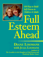Full Esteem Ahead: 100 Ways to Teach Values and Build Self-Esteem for All Ages
