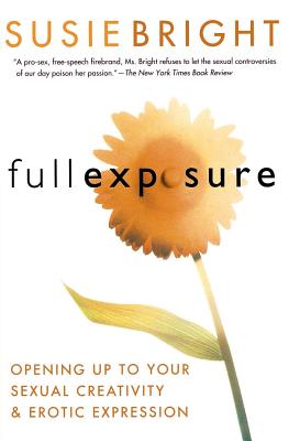 Full Exposure: Opening Up to Sexual Creativity and Erotic Expression - Bright, Susie