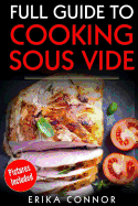 Full Guide to Cooking Sous Vide Recipes: Op Techniques of Low-Temperature Cooking Processes