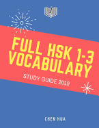 Full Hsk 1-3 Vocabulary Study Guide 2019: Practice New Standard Course for Hsk Test Preparation Level 1,2,3 Exam. Full 600 Vocab Flashcards with Simplified Mandarin Chinese Characters, Pinyin and English Dictionary Book.