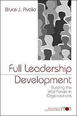 Full Leadership Development: Building the Vital Forces in Organizations - Avolio, Bruce J