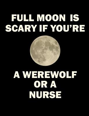 Full Moon Is Scary If You're a Werewolf or a Nurse: 7.44 X 9.69 - Graph Paper Composition - 120 Pages - Books, Grimbutterfly