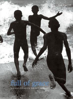 Full of Grace: A Journey Through the History of Childhood - Merritt, Ray