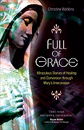 Full of Grace: Miraculous Stories of Healing and Conversion Through Mary's Intercession