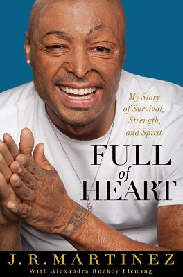 Full of Heart: My Story of Survival, Strength, and Spirit - Martinez, J R, and Fleming, Alexandra Rockey