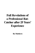 Full Revelations of a Professional Rat-Catcher After 25 Years' Experience