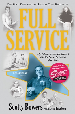 Full Service: My Adventures in Hollywood and the Secret Sex Live of the Stars - Bowers, Scotty, and Friedberg, Lionel