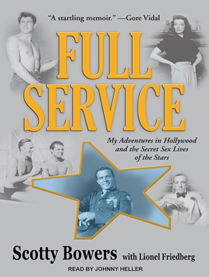 Full Service: My Adventures in Hollywood and the Secret Sex Lives of the Stars - Bowers, Scotty, and Friedberg, Lionel, and Heller (Narrator)