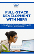 Full-Stack Development with Mern: Building Scalable Applications with MongoDB, Express, React, and Node