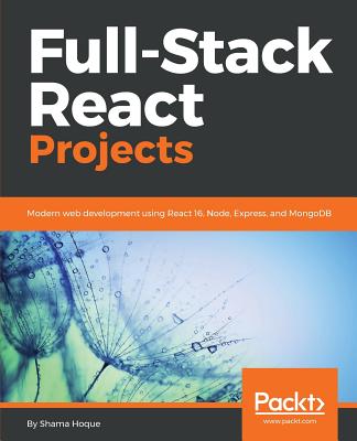 Full-Stack React Projects: Modern web development using React 16, Node, Express, and MongoDB - Hoque, Shama