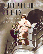 Full Steam Ahead:A Golden Age of Cruises: A Golden Age of Cruises