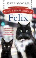 Full Steam Ahead, Felix!: Adventures of a Railway Cat