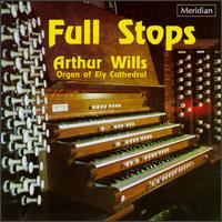 Full Stops: Arthur Wills at the Organ Of Ely Cathedral - Arthur Wills (organ)