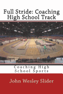 Full Stride: Coaching High School Track: Coaching High School Sports
