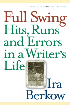 Full Swing: Hits, Runs and Errors in a Writer's Life - Berkow, Ira