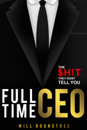 Full Time CEO: The $H!T They Dont Tell You
