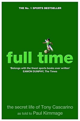 Full Time: The Secret Life Of Tony Cascarino - Kimmage, Paul