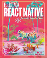 Fullstack React Native: Create Beautiful Mobile Apps with JavaScript and React Native