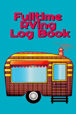 Fulltime RVing Log Book: Motorhome Journey Memory Book and Diary With Logbook - Rver Road Trip Tracker Logging Pad - Rv Planning & Tracking - 6" x 9" Inches, 120 Tracking Pages, Matte Cover - Woodland, Tanner