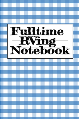 Fulltime RVing Notebook: Motorhome Journey Memory Note Logbook - Rver Road Trip Tracker Logging Pad - Rv Planning & Tracking Notepad - Woodland, Tanner