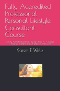 Fully Accredited Professional Personal Lifestyle Consultant Course: A Fully Accredited Diploma Helping Others As A Lifestyle Consultant To Improve & Self Empower Their Lives!