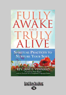 Fully Awake and Truly Alive: Spiritual Practices to Nurture Your Soul (Large Print 16pt) - E Vennard, Rev Jane