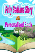 Fully Bedtime Story & Personalized Book: Sleepytime Tales: Personalized Bedtime Stories Tailored for Sweet Sleep.