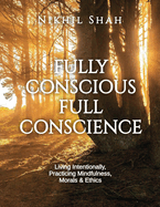 Fully Conscious and Full Conscience: Living Intentionally, Practicing Mindfulness, Being Alert and Vigilant