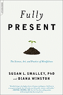 Fully Present: The Science, Art, and Practice of Mindfulness