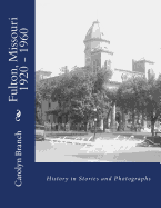 Fulton, Missouri 1920 - 1960: History in Stories and Photographs