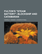 Fulton's "Steam Battery": Blockship and Catamaran - Chapelle, Howard I