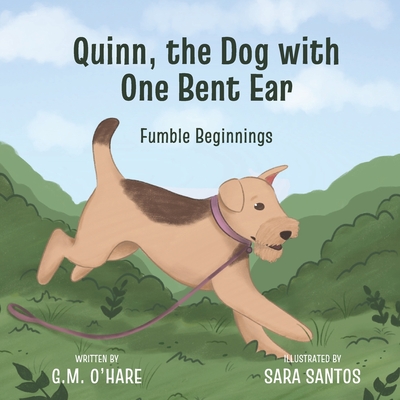 Fumble Beginnings: Quinn, the Dog with One Bent Ear - O'Hare, G M