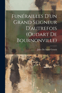 Funrailles D'un Grand Seigneur D'autrefois (oudart De Bournonville)