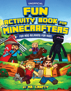 Fun Activity Book for Minecrafters: An Unofficial Minecraft Book Coloring, Puzzles, Dot to Dot, Word Search, Mazes and More: Fun And Relaxing For Kids: An Unofficial Minecraft Book Coloring, Puzzles, Dot to Dot, Word Search, Mazes and More: Fun And...