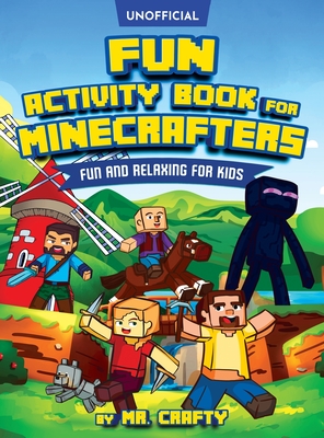 Fun Activity Book for Minecrafters: Coloring, Puzzles, Dot to Dot, Word Search, Mazes and More: Fun And Relaxing For Kids (Unofficial Minecraft Book): Fun Activity Book for Minecrafters: Coloring, Puzzles, Dot to Dot, Word Search, Mazes and More: Fun... - Crafty, Mr.