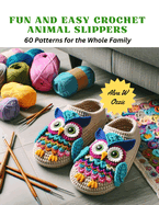 Fun and Easy Crochet Animal Slippers: 60 Patterns for the Whole Family