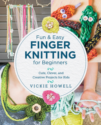 Fun and Easy Finger Knitting for Beginners - Howell, Vickie