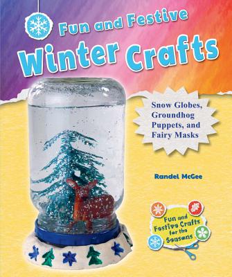 Fun and Festive Winter Crafts: Snow Globes, Groundhog Puppets, and Fairy Masks - McGee, Randel