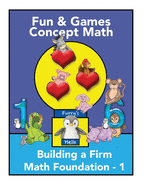 Fun and Games Concept Math - Book One: Building a Firm Math Foundation