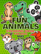 Fun Animals Coloring Book For Kids Ages 6-12: For Toddlers, Preschool And School, For Kids Of All Ages