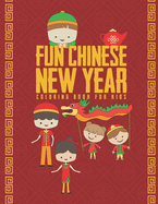 Fun Chinese New Year Coloring Book For Kids: 25 Fun Designs For Boys And Girls - Perfect For Young Children Preschool Elementary Toddlers
