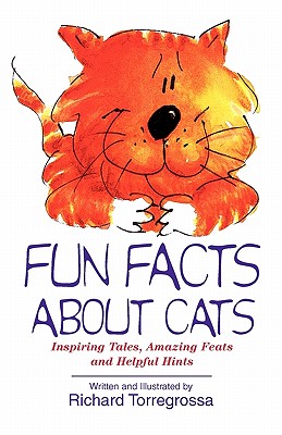 Fun Facts about Cats: Inspiring Tales, Amazing Feats, Helpful Hints - Torregrossa, Richard