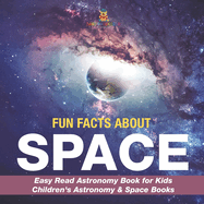 Fun Facts about Space - Easy Read Astronomy Book for Kids Children's Astronomy & Space Books