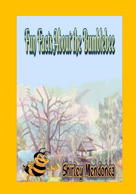 Fun Facts About the Bumblebee - Mendonca, Shirley