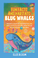 Fun Facts and Habitats: Blue Whales: Imaginative adventures, fascinating facts, and hands-on activities about Blue Whales through the eyes of Bella the Blue Whale