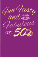Fun Feisty and Fabulous at 50: Fabulous 50th Birthday Blank Lined Note Book